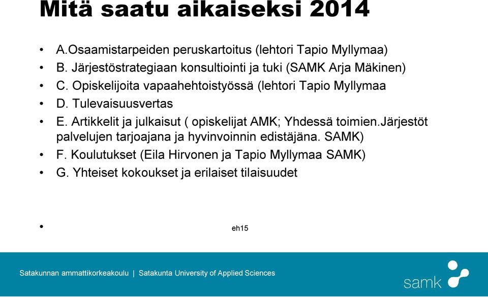 Opiskelijoita vapaahehtoistyössä (lehtori Tapio Myllymaa D. Tulevaisuusvertas E.
