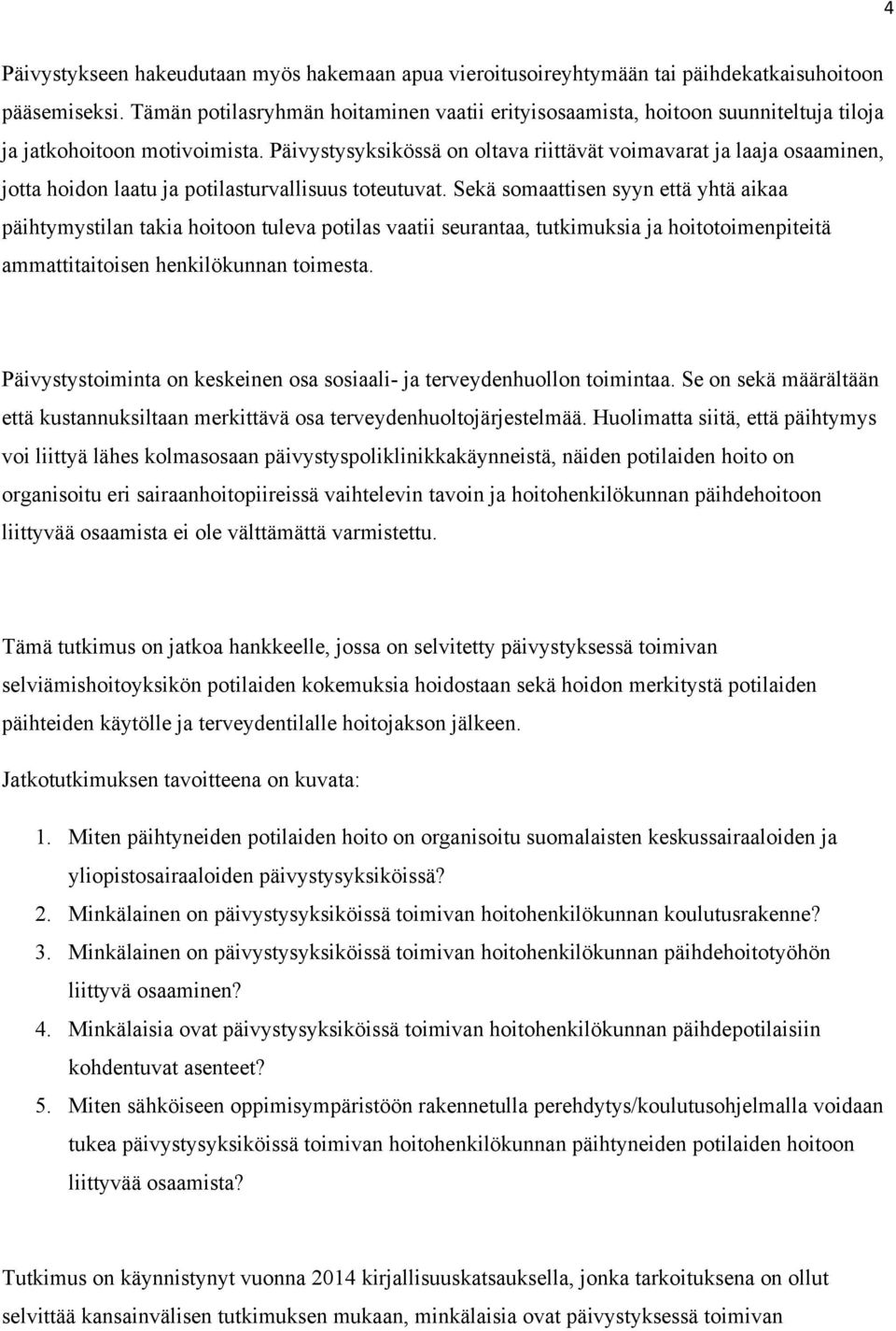 Päivystysyksikössä on oltava riittävät voimavarat ja laaja osaaminen, jotta hoidon laatu ja potilasturvallisuus toteutuvat.