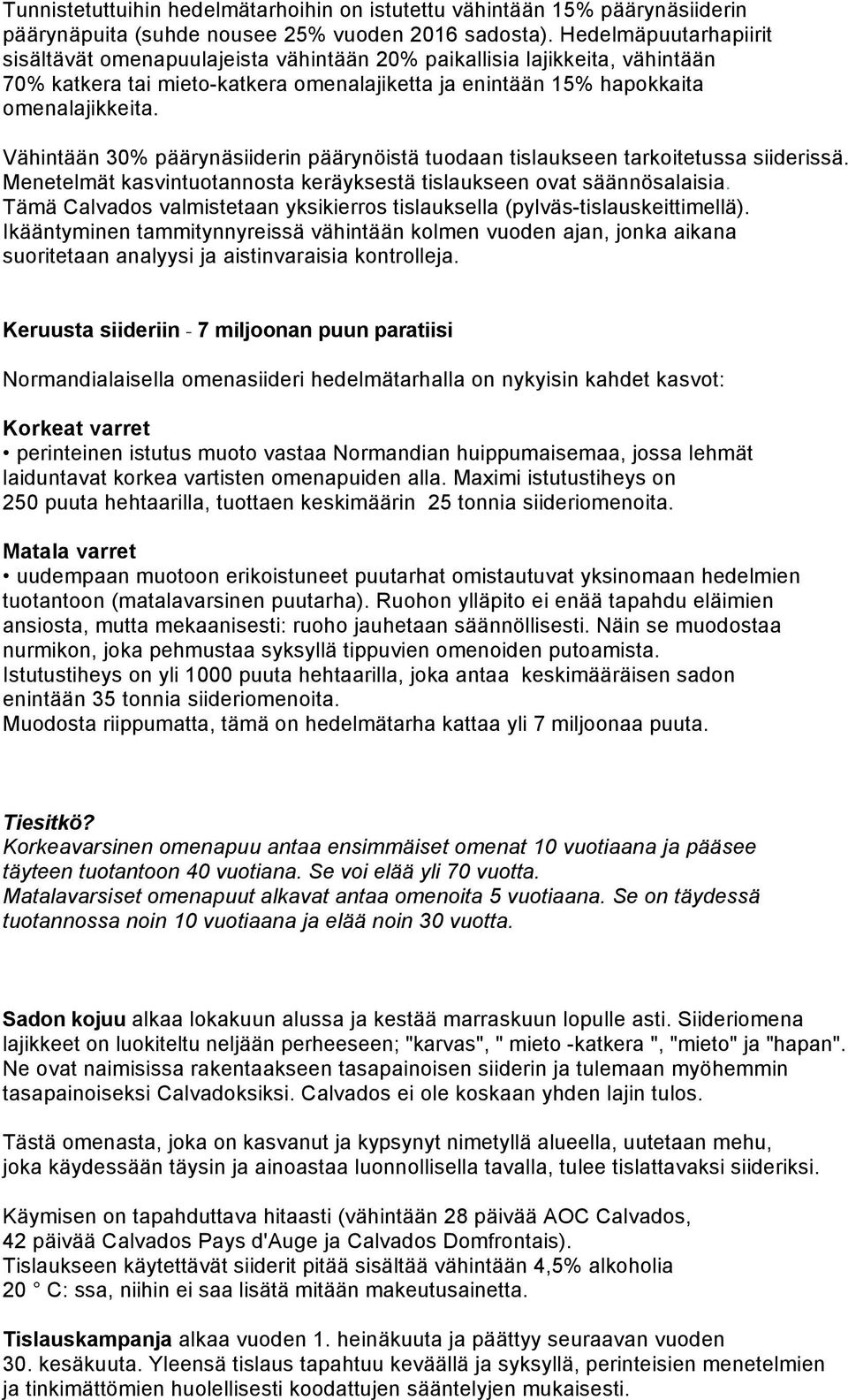 Vähintään 30% päärynäsiiderin päärynöistä tuodaan tislaukseen tarkoitetussa siiderissä. Menetelmät kasvintuotannosta keräyksestä tislaukseen ovat säännösalaisia.