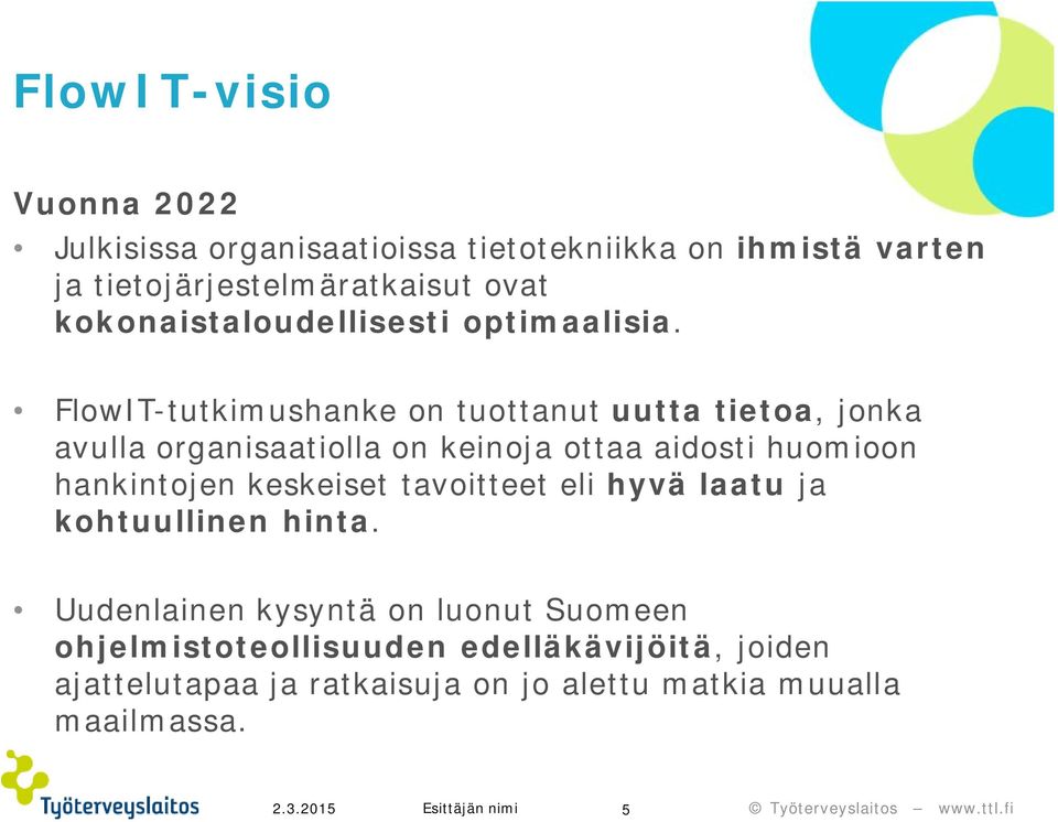 FlowIT-tutkimushanke on tuottanut uutta tietoa, jonka avulla organisaatiolla on keinoja ottaa aidosti huomioon hankintojen