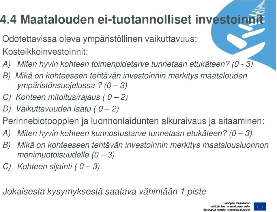 (0 3) C) Kohteen mitoitus/rajaus ( 0 2) D) Vaikuttavuuden laatu ( 0 2) Perinnebiotooppien ja luonnonlaidunten alkuraivaus ja aitaaminen: A) Miten hyvin kohteen