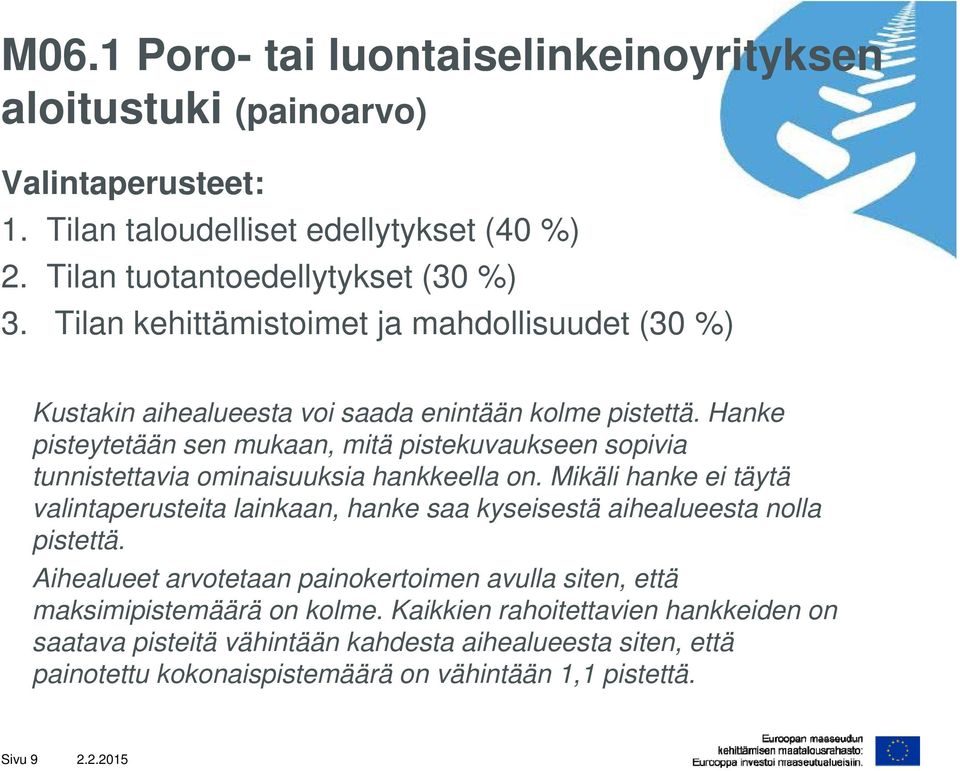 Hanke pisteytetään sen mukaan, mitä pistekuvaukseen sopivia tunnistettavia ominaisuuksia hankkeella on.