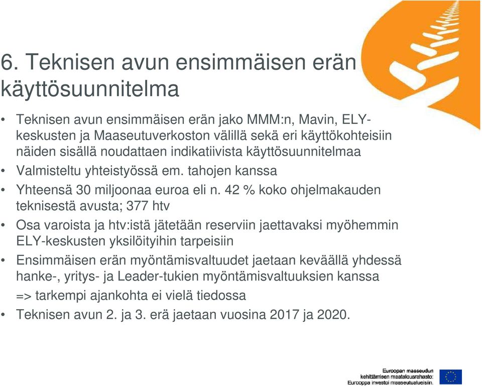 42 % koko ohjelmakauden teknisestä avusta; 377 htv Osa varoista ja htv:istä jätetään reserviin jaettavaksi myöhemmin ELY-keskusten yksilöityihin tarpeisiin Ensimmäisen