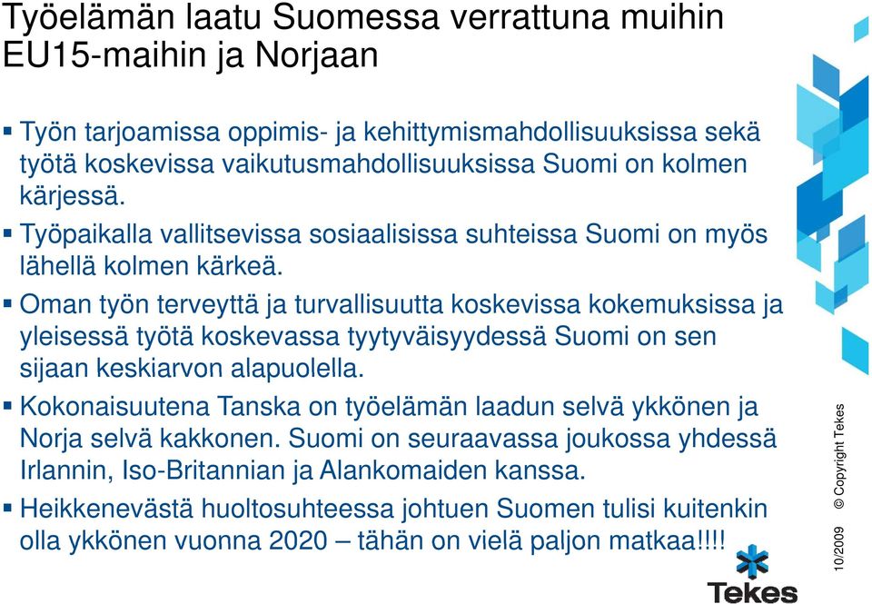 Oman työn terveyttä ja turvallisuutta koskevissa kokemuksissa ja yleisessä työtä koskevassa tyytyväisyydessä Suomi on sen sijaan keskiarvon alapuolella.