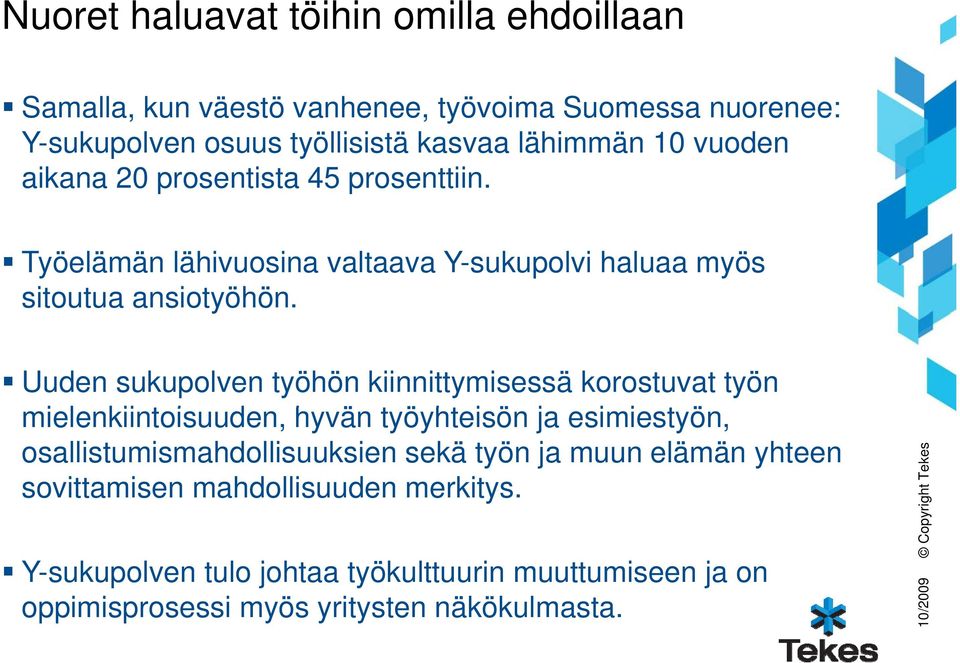 Uuden sukupolven työhön kiinnittymisessä korostuvat työn mielenkiintoisuuden, i hyvän työyhteisön ö ja esimiestyön, i osallistumismahdollisuuksien