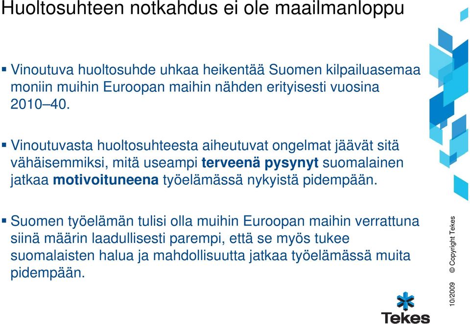 Vinoutuvasta huoltosuhteesta aiheutuvat ongelmat jäävät sitä vähäisemmiksi, mitä useampi terveenä pysynyt suomalainen jatkaa