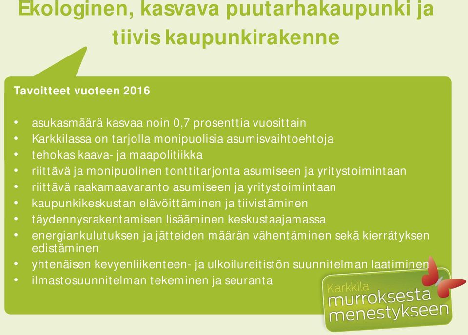 asumiseen ja yritystoimintaan kaupunkikeskustan elävöittäminen ja tiivistäminen täydennysrakentamisen lisääminen keskustaajamassa energiankulutuksen ja jätteiden