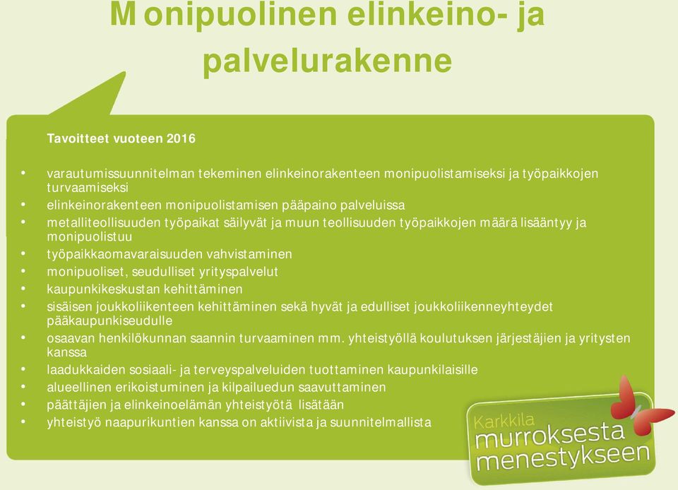 seudulliset yrityspalvelut kaupunkikeskustan kehittäminen sisäisen joukkoliikenteen kehittäminen sekä hyvät ja edulliset joukkoliikenneyhteydet pääkaupunkiseudulle osaavan henkilökunnan saannin