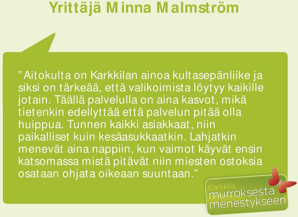 Täällä palvelulla on aina kasvot, mikä tietenkin edellyttää että palvelun pitää olla huippua.