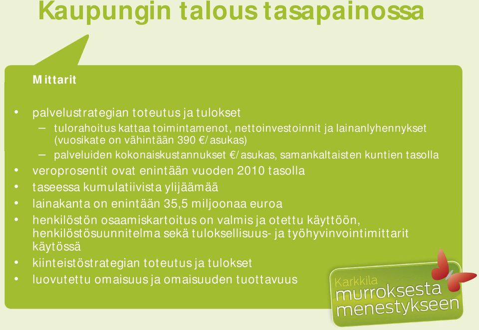 tasolla taseessa kumulatiivista ylijäämää lainakanta on enintään 35,5 miljoonaa euroa henkilöstön osaamiskartoitus on valmis ja otettu käyttöön,