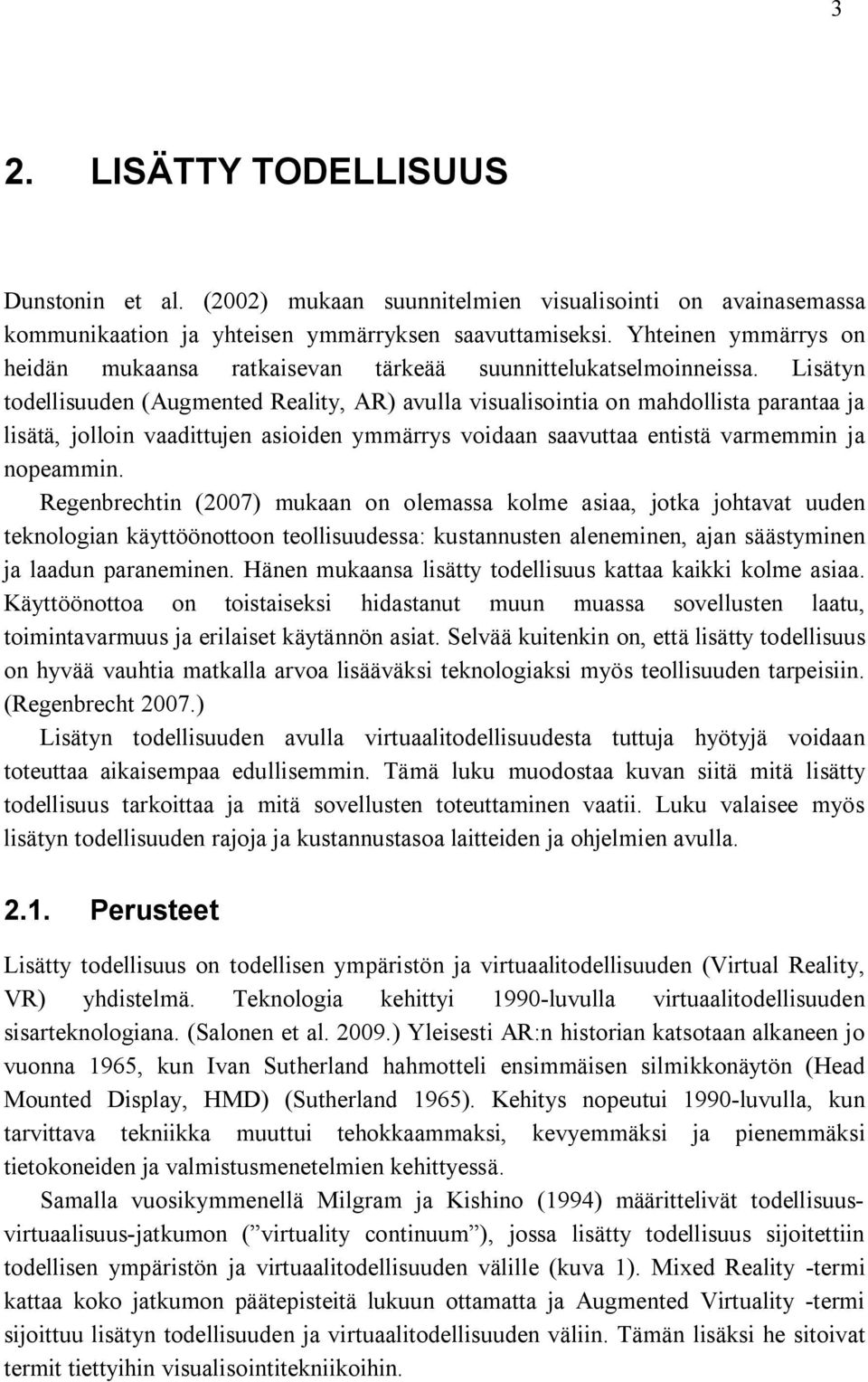 Lisätyn todellisuuden (Augmented Reality, AR) avulla visualisointia on mahdollista parantaa ja lisätä, jolloin vaadittujen asioiden ymmärrys voidaan saavuttaa entistä varmemmin ja nopeammin.