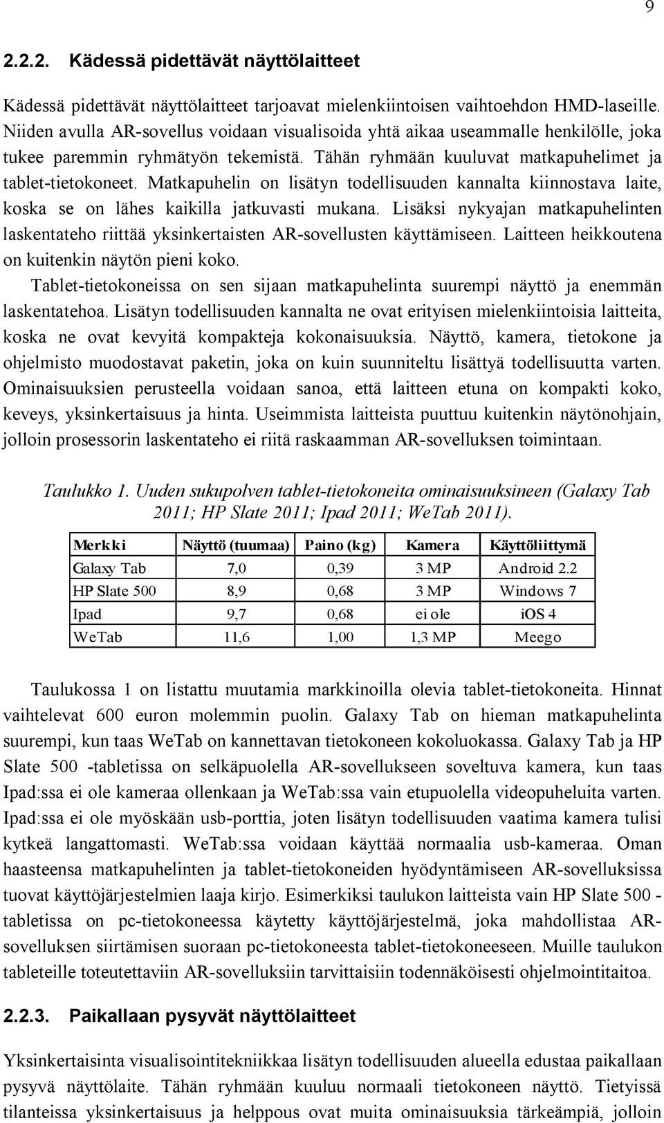 Matkapuhelin on lisätyn todellisuuden kannalta kiinnostava laite, koska se on lähes kaikilla jatkuvasti mukana.