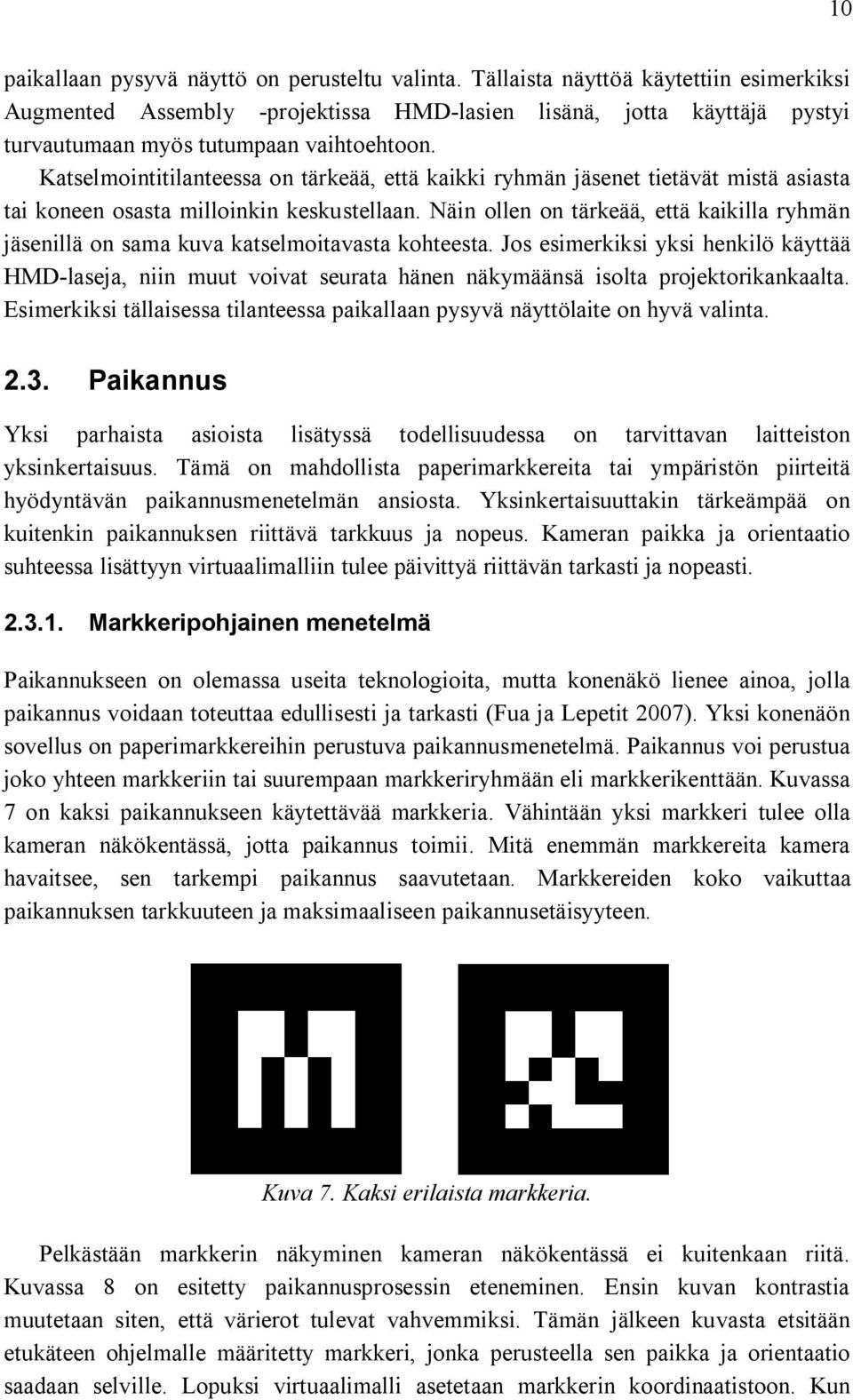 Katselmointitilanteessa on tärkeää, että kaikki ryhmän jäsenet tietävät mistä asiasta tai koneen osasta milloinkin keskustellaan.