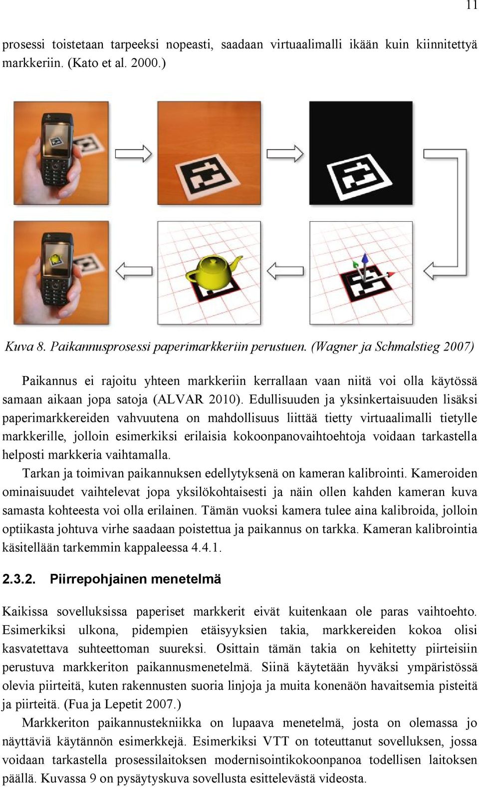 Edullisuuden ja yksinkertaisuuden lisäksi paperimarkkereiden vahvuutena on mahdollisuus liittää tietty virtuaalimalli tietylle markkerille, jolloin esimerkiksi erilaisia kokoonpanovaihtoehtoja