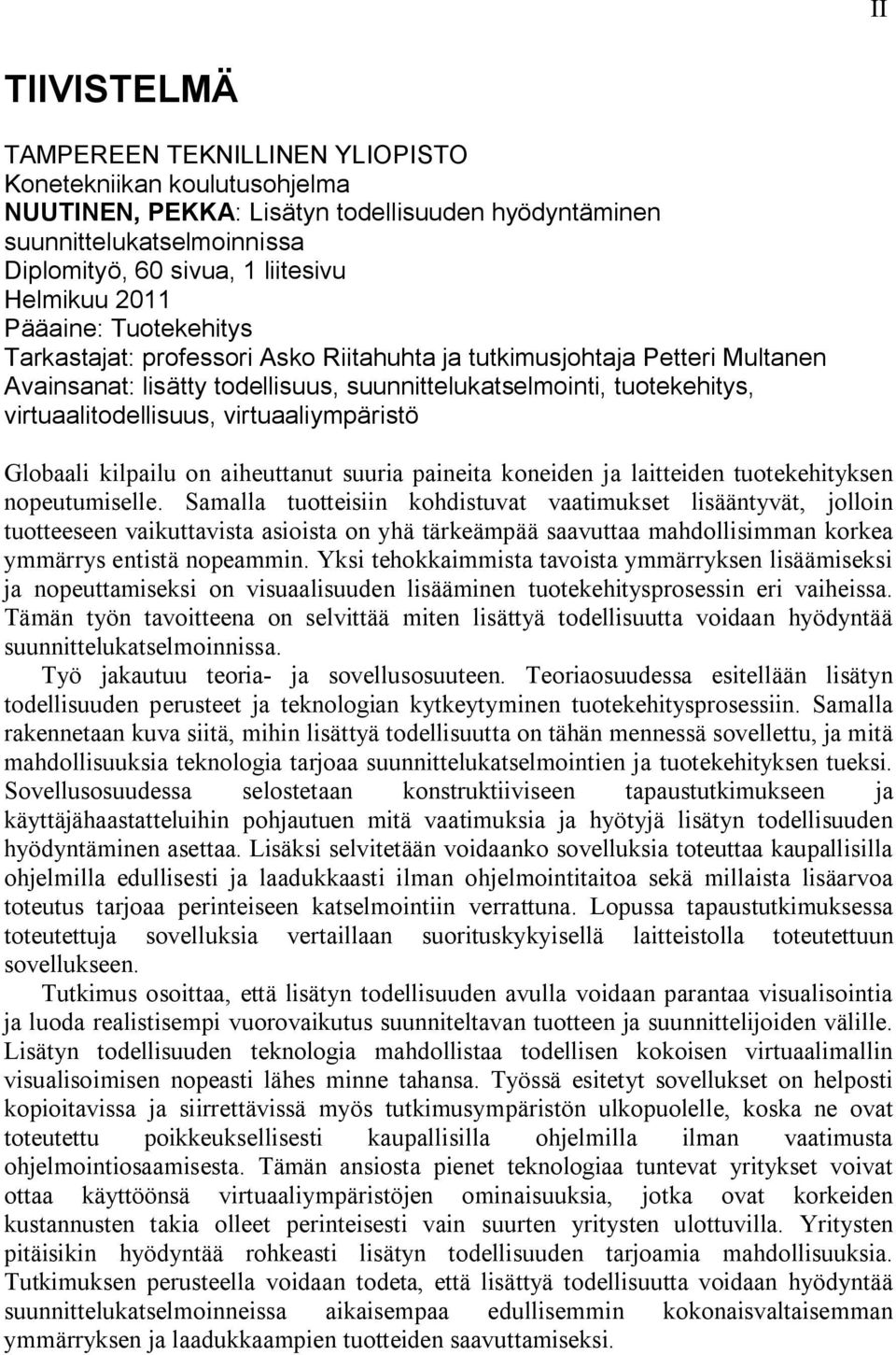 virtuaaliympäristö Globaali kilpailu on aiheuttanut suuria paineita koneiden ja laitteiden tuotekehityksen nopeutumiselle.