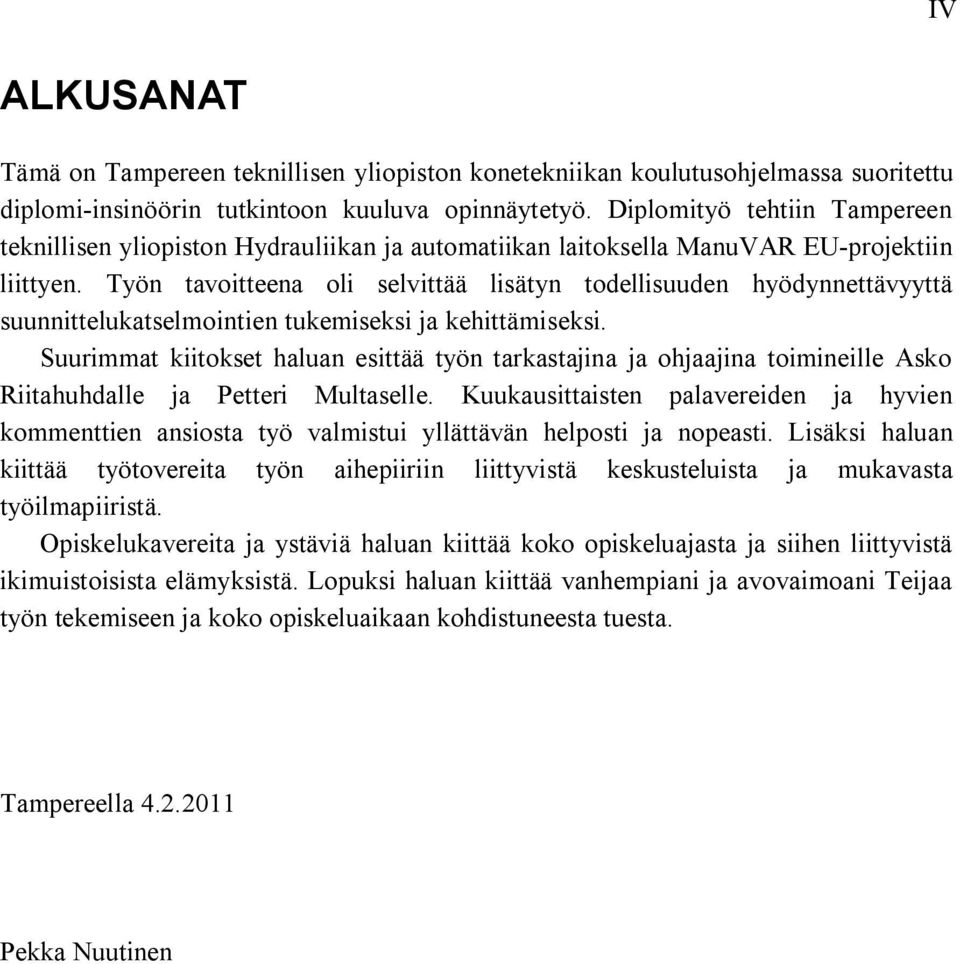 Työn tavoitteena oli selvittää lisätyn todellisuuden hyödynnettävyyttä suunnittelukatselmointien tukemiseksi ja kehittämiseksi.