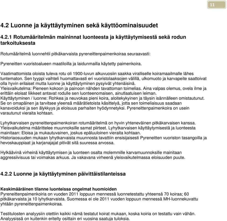 1 Rotumääritelmän maininnat luonteesta ja käyttäytymisestä sekä rodun tarkoituksesta Rotumääritelmä luonnehtii pitkäkarvaista pyreneittenpaimenkoiraa seuraavasti: Pyreneitten vuoristoalueen