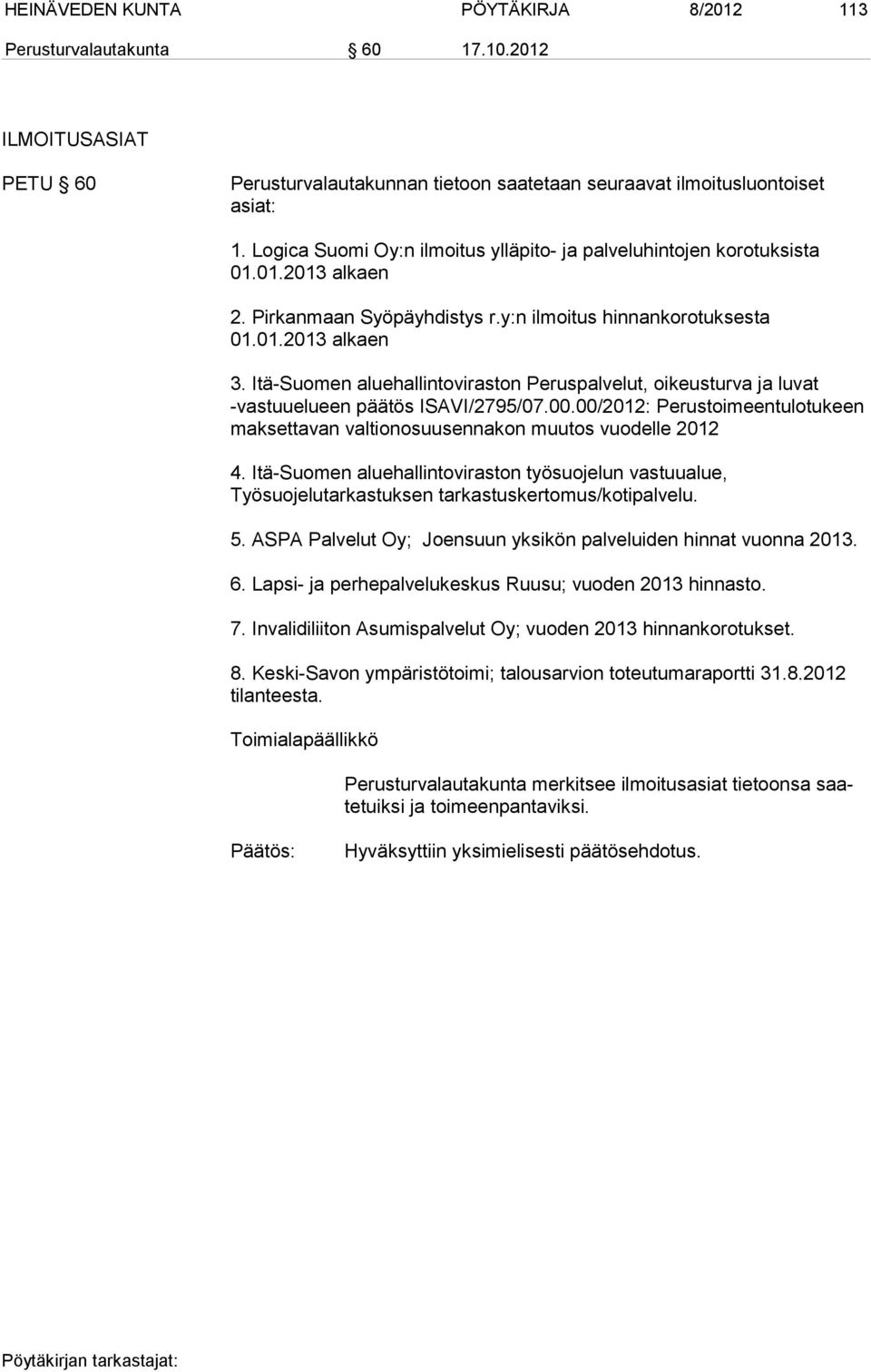 Itä-Suomen aluehallintoviraston Peruspalvelut, oikeusturva ja luvat -vastuuelueen päätös ISAVI/2795/07.00.00/2012: Perustoimeentulotukeen maksettavan valtionosuusennakon muutos vuodelle 2012 4.