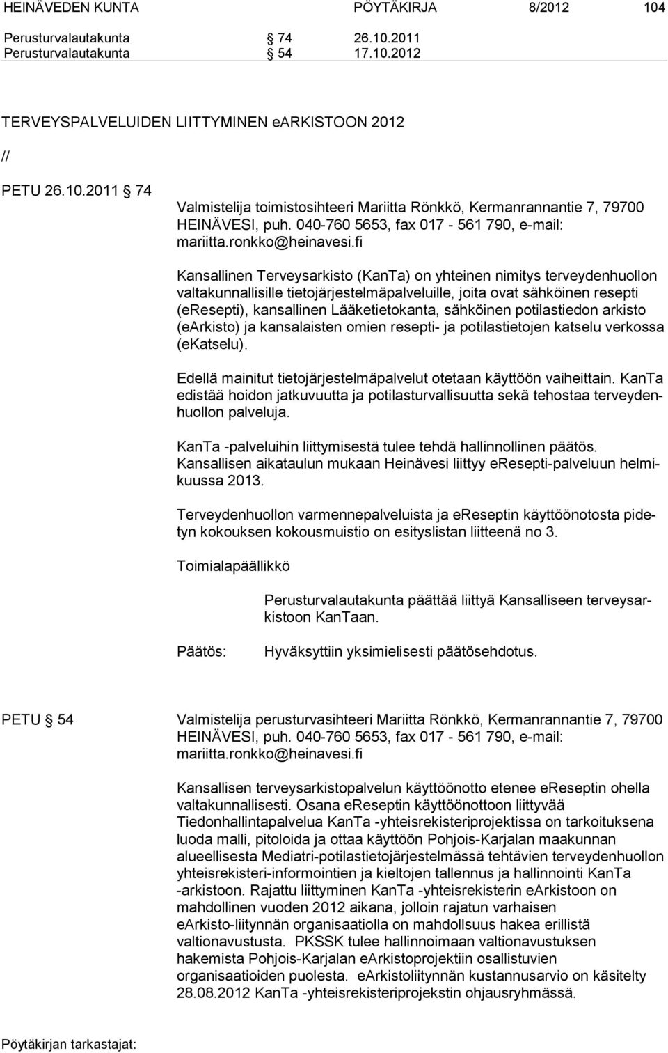 fi Kansallinen Terveysarkisto (KanTa) on yhteinen nimitys terveydenhuollon valtakunnallisille tietojärjestelmäpalveluille, joita ovat sähköinen resepti (eresepti), kansallinen Lääketietokanta,