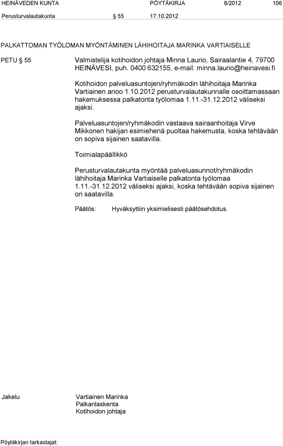 2012 perusturvalautakunnalle osoittamassaan hakemuksessa palkatonta työlomaa 1.11.-31.12.2012 väliseksi ajaksi.