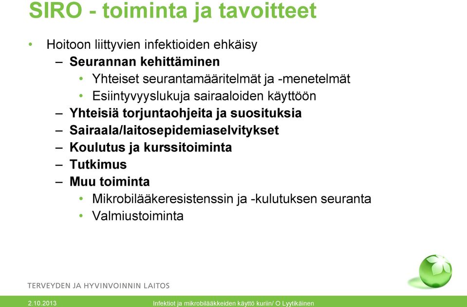 käyttöön Yhteisiä torjuntaohjeita ja suosituksia Sairaala/laitosepidemiaselvitykset
