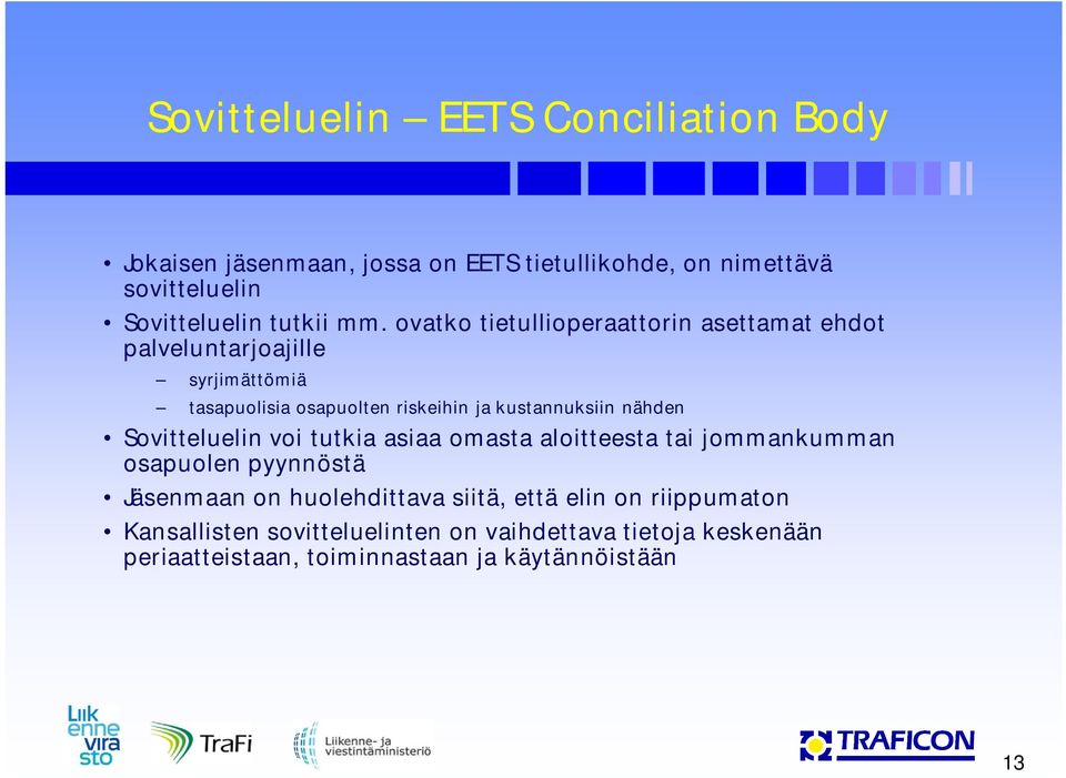 nähden Sovitteluelin voi tutkia asiaa omasta aloitteesta tai jommankumman osapuolen pyynnöstä Jäsenmaan on huolehdittava siitä, että