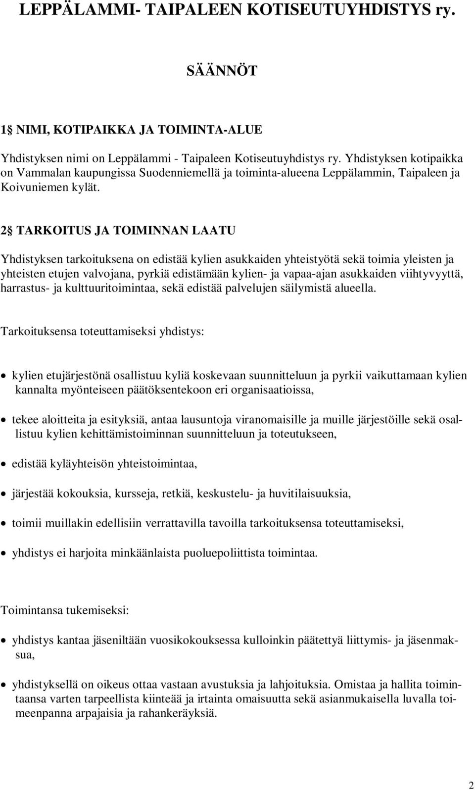 2 TARKOITUS JA TOIMINNAN LAATU Yhdistyksen tarkoituksena on edistää kylien asukkaiden yhteistyötä sekä toimia yleisten ja yhteisten etujen valvojana, pyrkiä edistämään kylien- ja vapaa-ajan