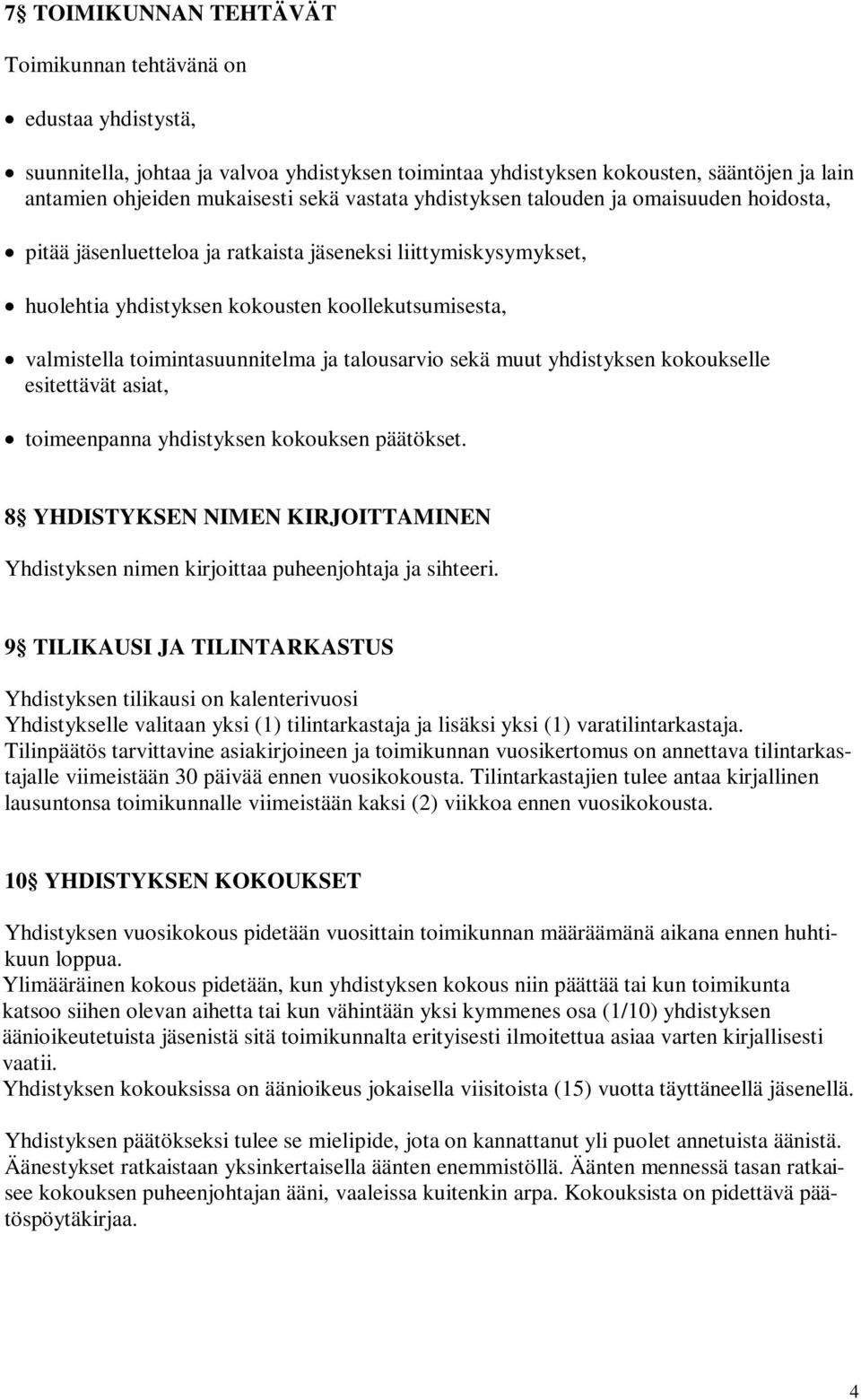 toimintasuunnitelma ja talousarvio sekä muut yhdistyksen kokoukselle esitettävät asiat, toimeenpanna yhdistyksen kokouksen päätökset.