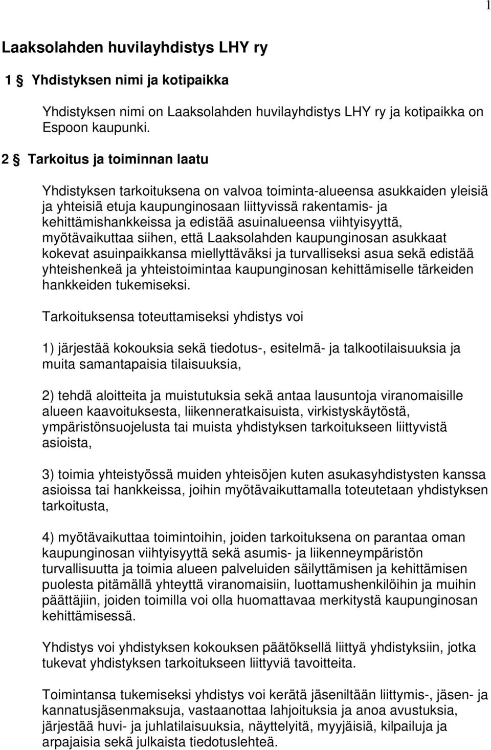 asuinalueensa viihtyisyyttä, myötävaikuttaa siihen, että Laaksolahden kaupunginosan asukkaat kokevat asuinpaikkansa miellyttäväksi ja turvalliseksi asua sekä edistää yhteishenkeä ja yhteistoimintaa