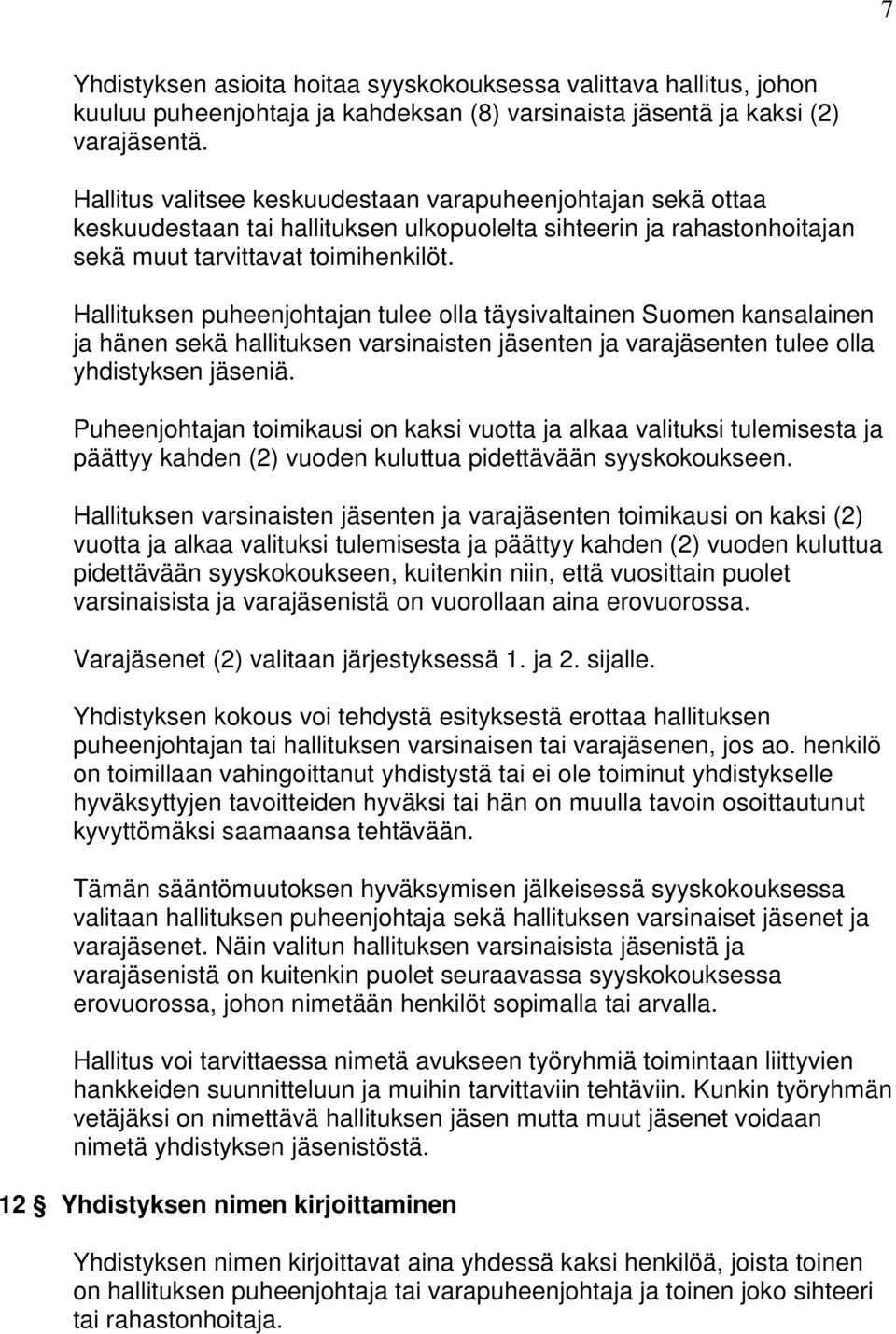 Hallituksen puheenjohtajan tulee olla täysivaltainen Suomen kansalainen ja hänen sekä hallituksen varsinaisten jäsenten ja varajäsenten tulee olla yhdistyksen jäseniä.