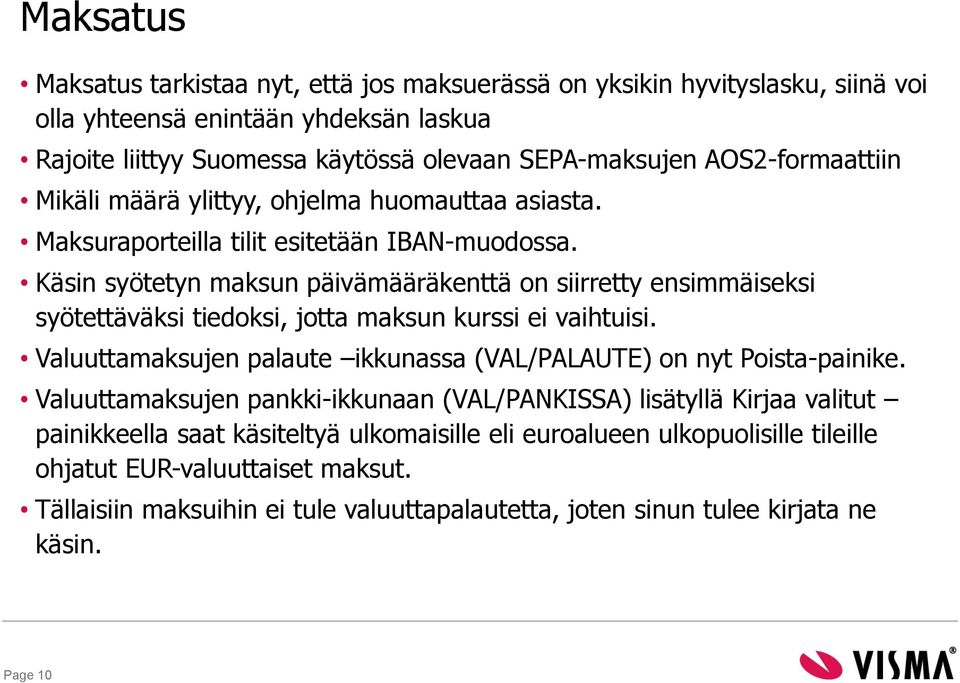 Käsin syötetyn maksun päivämääräkenttä on siirretty ensimmäiseksi syötettäväksi tiedoksi, jotta maksun kurssi ei vaihtuisi.