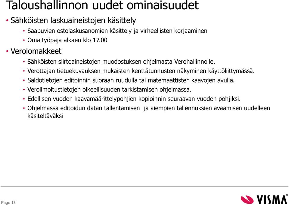 Verottajan tietuekuvauksen mukaisten kenttätunnusten näkyminen käyttöliittymässä. Saldotietojen editoinnin suoraan ruudulla tai matemaattisten kaavojen avulla.