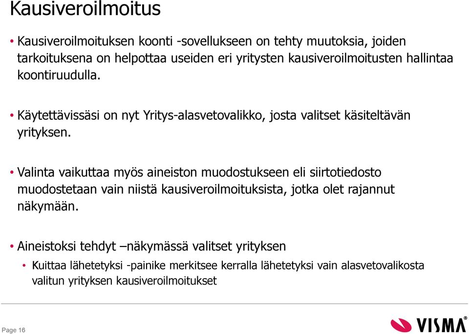 Valinta vaikuttaa myös aineiston muodostukseen eli siirtotiedosto muodostetaan vain niistä kausiveroilmoituksista, jotka olet rajannut näkymään.