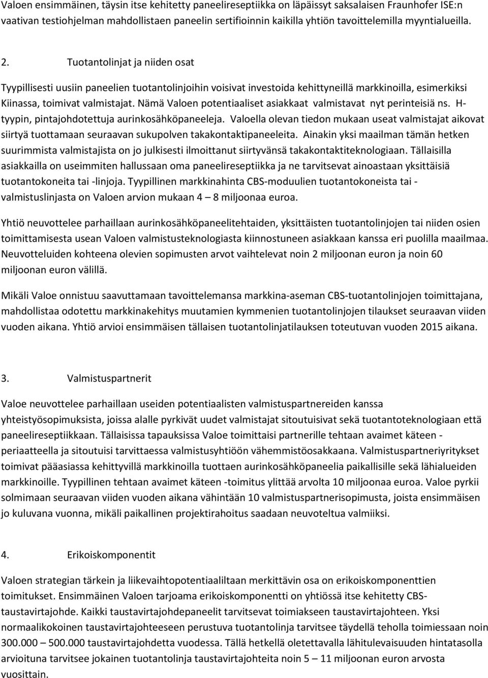 Nämä Valoen potentiaaliset asiakkaat valmistavat nyt perinteisiä ns. H- tyypin, pintajohdotettuja aurinkosähköpaneeleja.