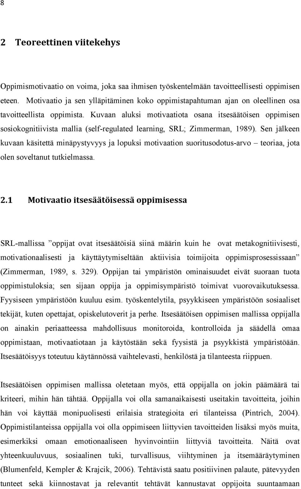 Kuvaan aluksi motivaatiota osana itsesäätöisen oppimisen sosiokognitiivista mallia (self-regulated learning, SRL; Zimmerman, 1989).