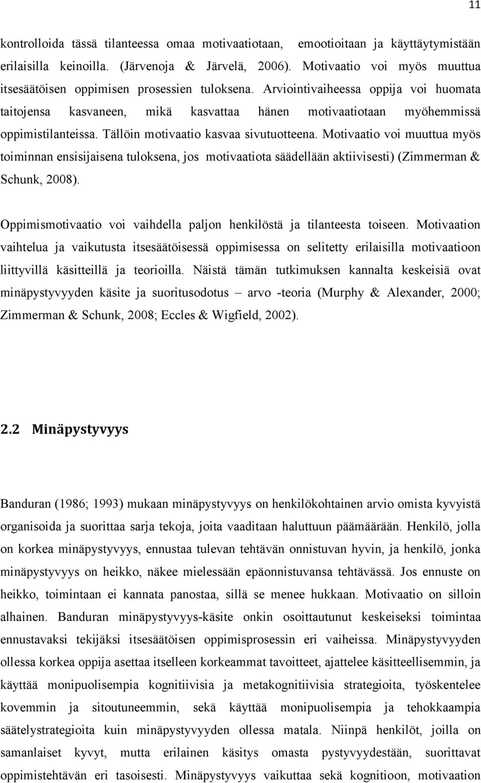 Arviointivaiheessa oppija voi huomata taitojensa kasvaneen, mikä kasvattaa hänen motivaatiotaan myöhemmissä oppimistilanteissa. Tällöin motivaatio kasvaa sivutuotteena.