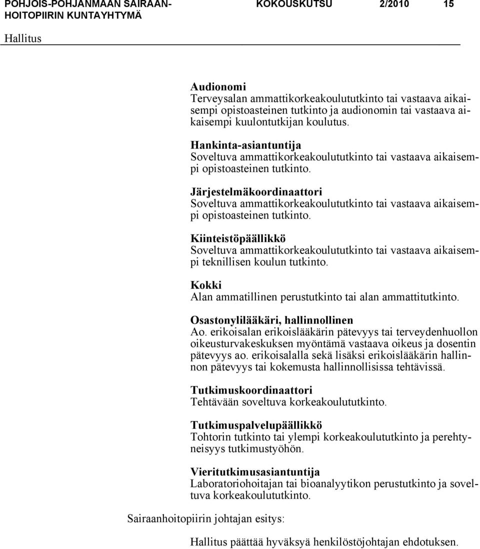 Järjestelmäkoordinaattori Soveltuva ammattikorkeakoulututkinto tai vastaava aikaisempi opistoasteinen tutkinto.