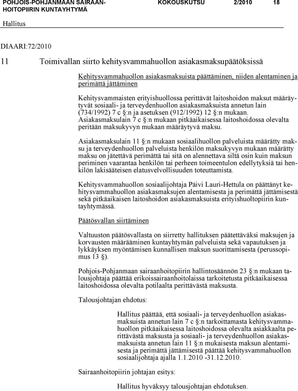 Asiakasmaksulain 7 c :n mukaan pitkäaikaisessa laitoshoidossa olevalta peritään maksukyvyn mukaan määräytyvä maksu.