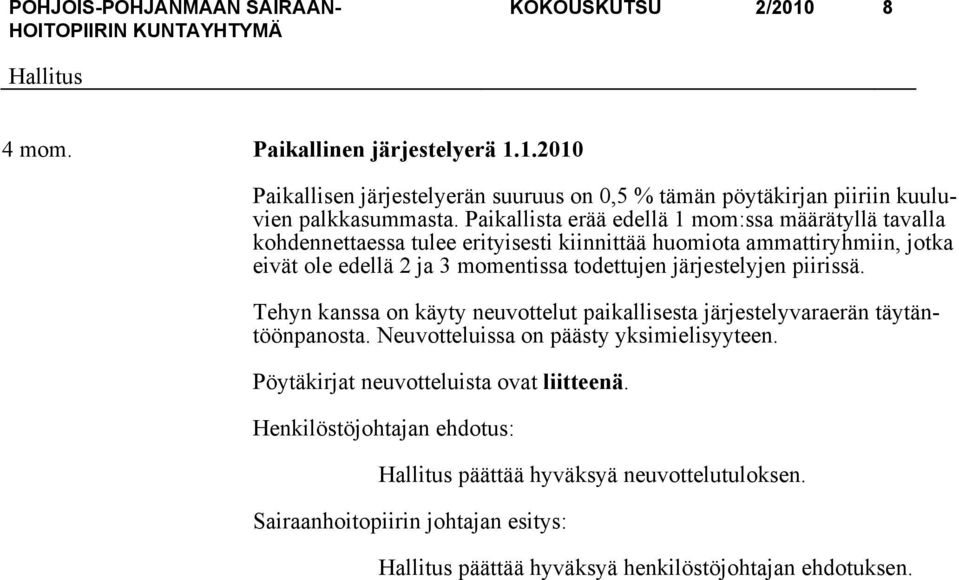 todettujen järjestelyjen piirissä. Tehyn kanssa on käyty neuvottelut paikallisesta järjestelyvaraerän täytäntöönpanosta. Neuvotteluissa on päästy yksimielisyyteen.