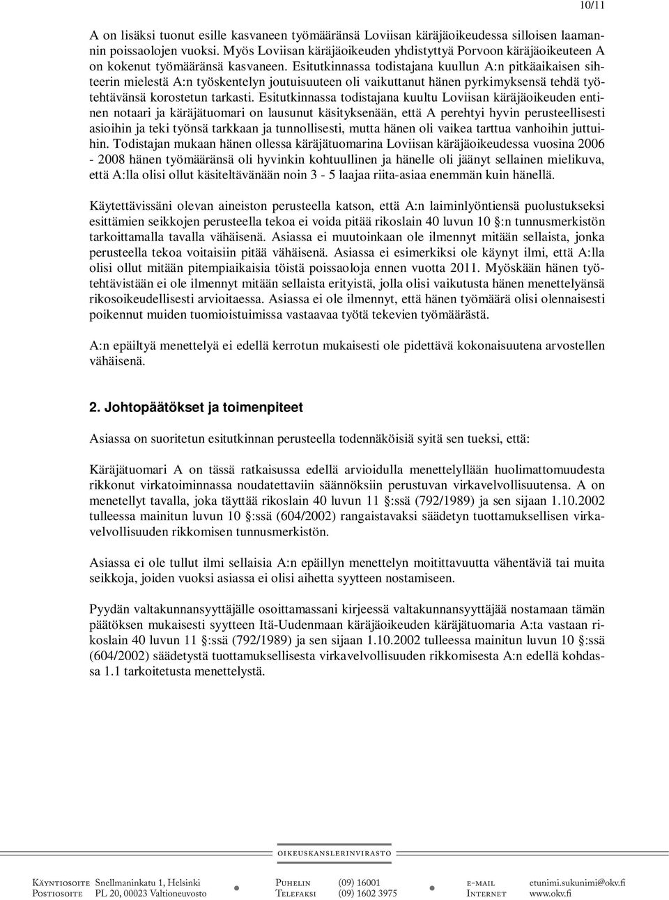 Esitutkinnassa todistajana kuullun A:n pitkäaikaisen sihteerin mielestä A:n työskentelyn joutuisuuteen oli vaikuttanut hänen pyrkimyksensä tehdä työtehtävänsä korostetun tarkasti.