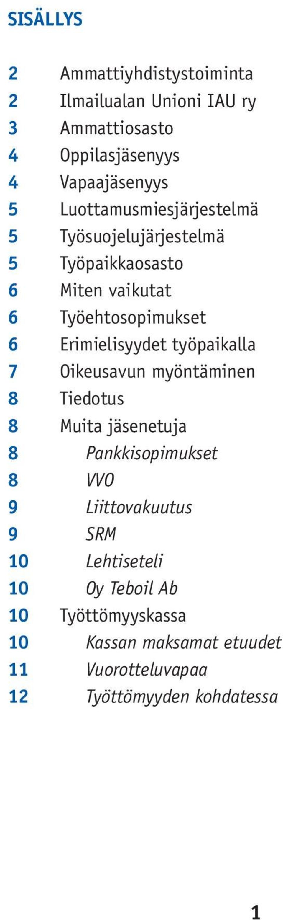 Erimielisyydet työpaikalla 7 Oikeusavun myöntäminen 8 Tiedotus 8 Muita jäsenetuja 8 Pankkisopimukset 8 VVO 9