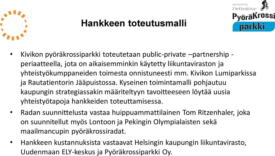 Kyseinen toimintamalli pohjautuu kaupungin strategiassakin määriteltyyn tavoitteeseen löytää uusia yhteistyötapoja hankkeiden toteuttamisessa.