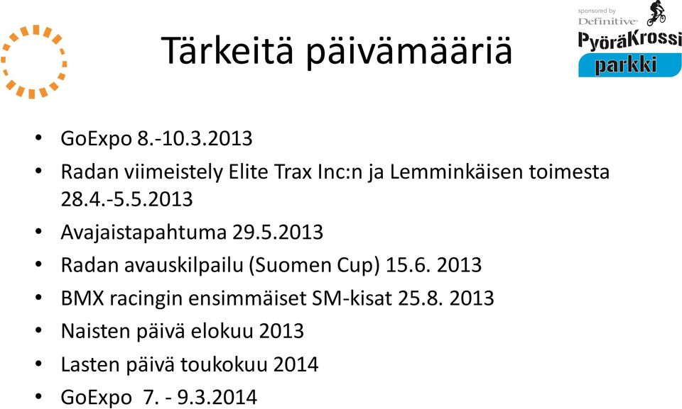 5.2013 Avajaistapahtuma 29.5.2013 Radan avauskilpailu (Suomen Cup) 15.6.