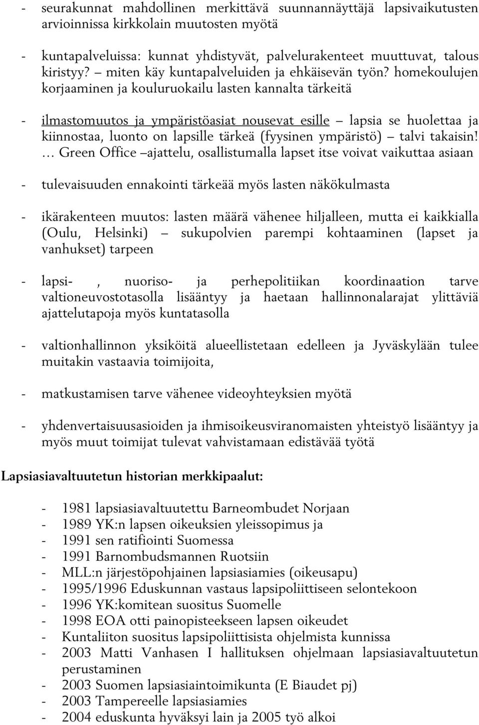 homekoulujen korjaaminen ja kouluruokailu lasten kannalta tärkeitä - ilmastomuutos ja ympäristöasiat nousevat esille lapsia se huolettaa ja kiinnostaa, luonto on lapsille tärkeä (fyysinen ympäristö)