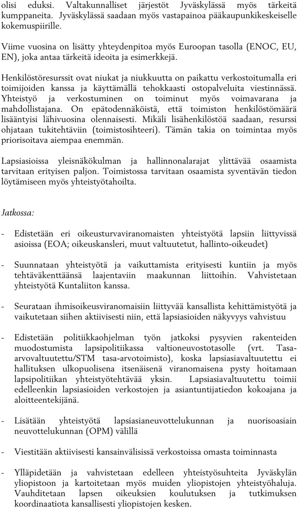 Henkilöstöresurssit ovat niukat ja niukkuutta on paikattu verkostoitumalla eri toimijoiden kanssa ja käyttämällä tehokkaasti ostopalveluita viestinnässä.