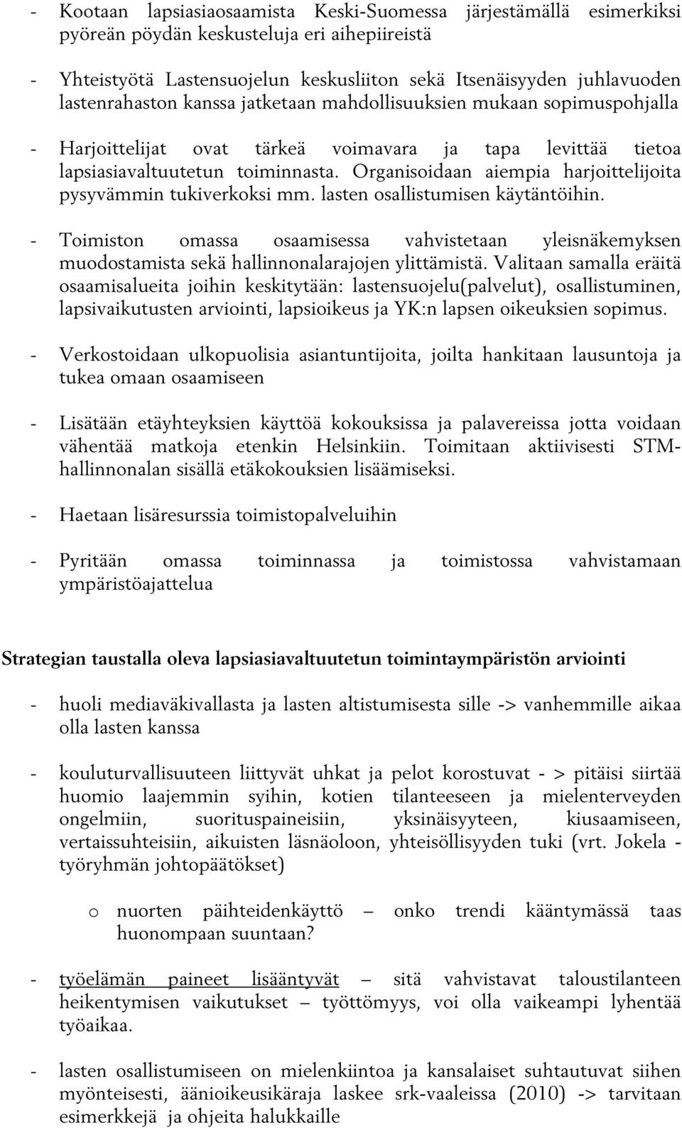 Organisoidaan aiempia harjoittelijoita pysyvämmin tukiverkoksi mm. lasten osallistumisen käytäntöihin.