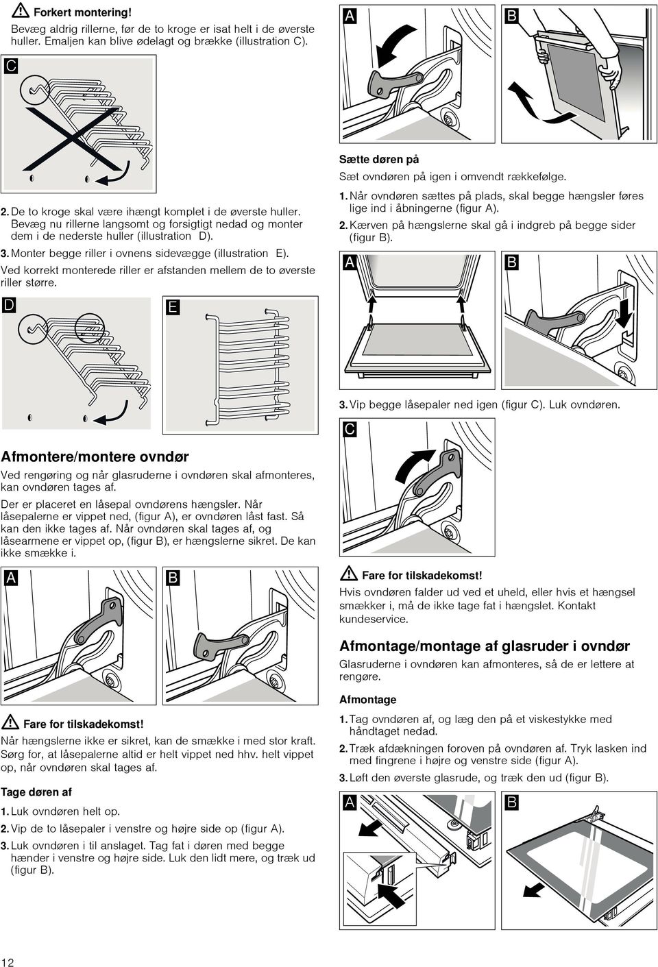 Monter begge riller i ovnens sidevægge (illustration E). Ved korrekt monterede riller er afstanden mellem de to øverste riller større. Sætte døren på Sæt ovndøren på igen i omvendt rækkefølge. 1.