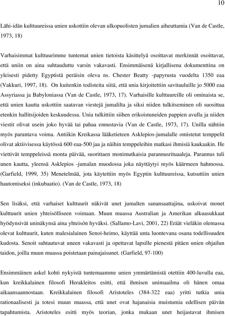 Chester Beatty -papyrusta vuodelta 1350 eaa (Vakkuri, 1997, 18). On kuitenkin todisteita siitä, että unia kirjoitettiin savitauluille jo 5000 eaa Assyriassa ja Babyloniassa (Van de Castle, 1973, 17).