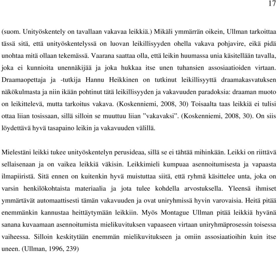 Vaarana saattaa olla, että leikin huumassa unia käsitellään tavalla, joka ei kunnioita unennäkijää ja joka hukkaa itse unen tuhansien assosiaatioiden virtaan.