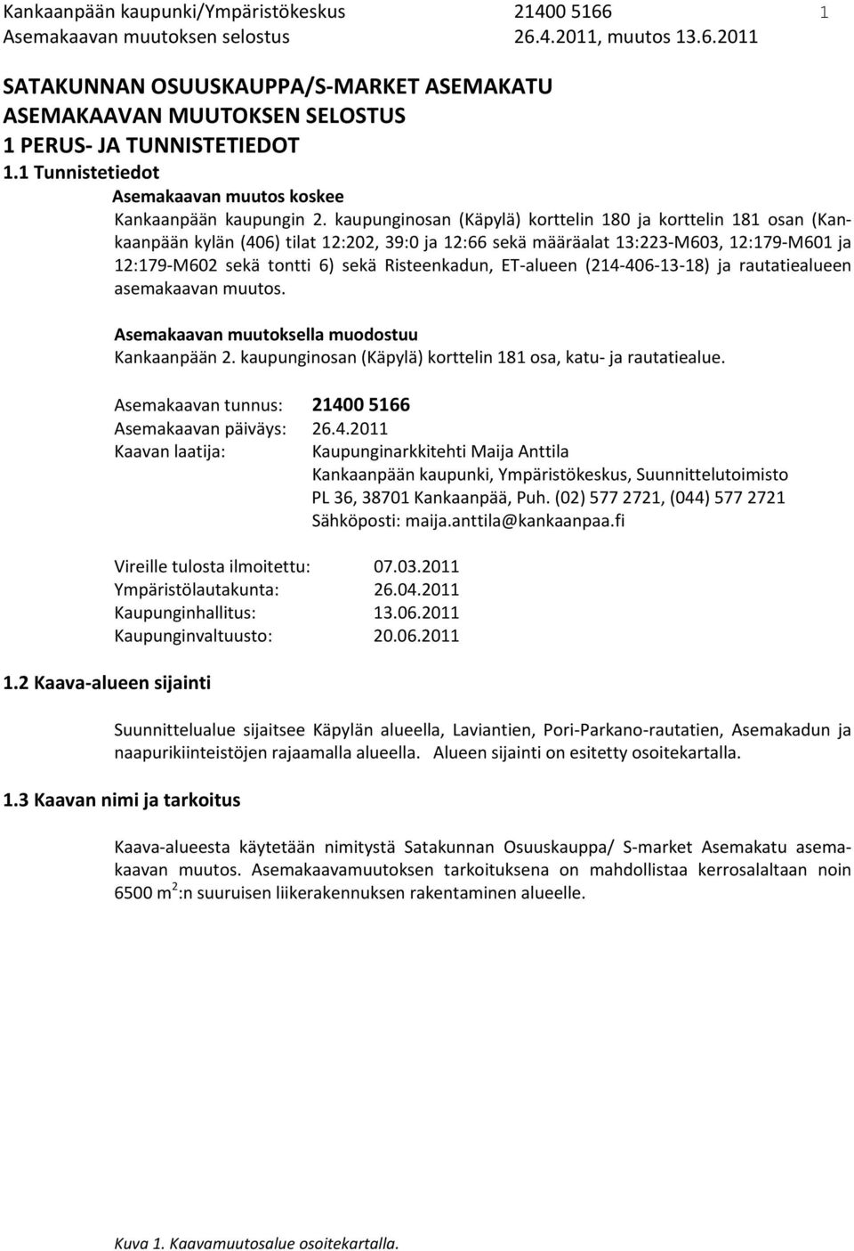 kaupunginosan (Käpylä) korttelin 180 ja korttelin 181 osan (Kankaanpään kylän (406) tilat 12:202, 39:0 ja 12:66 sekä määräalat 13:223 M603, 12:179 M601 ja 12:179 M602 sekä tontti 6) sekä